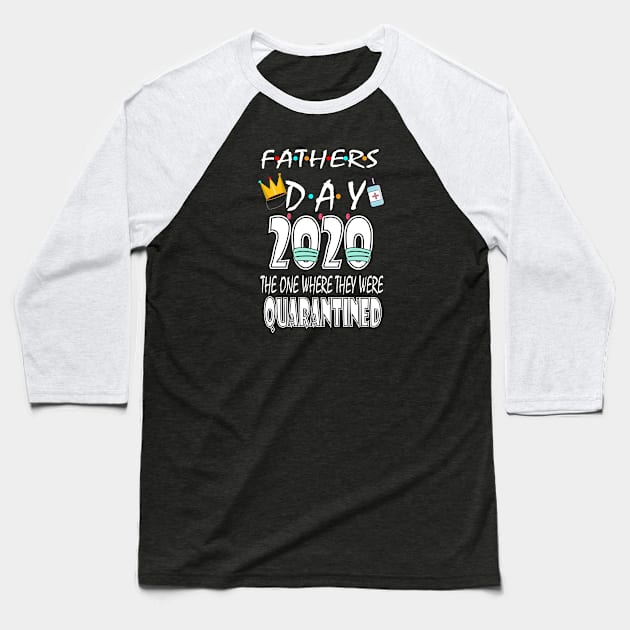 father's Day 2020 The One We were in Quarantine Baseball T-Shirt by bratshirt